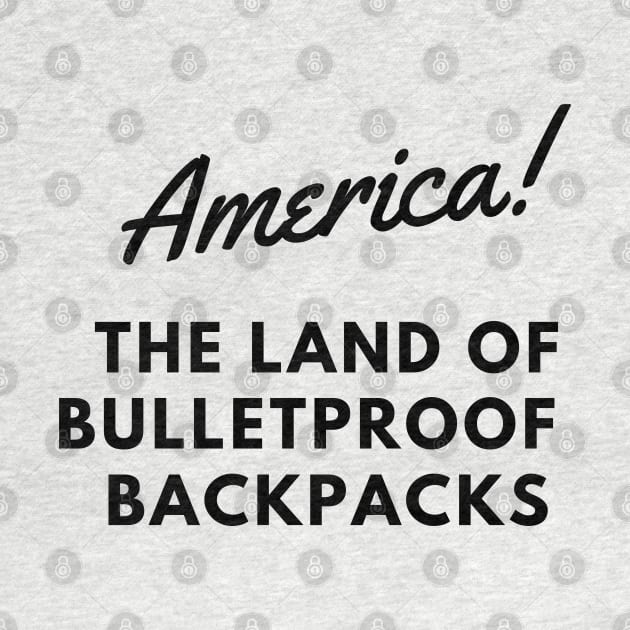 AMERICA THE LAND OF BULLETPROOF BACKPACKS by EmoteYourself